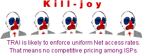 Kill-joy: TRAI is likely to enforce uniform Net access rates. That means no competitive pricing among ISPs.