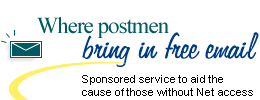  Where postmen bring in free email:For those people, and those who don't have regular access to the Internet, there's the option of having their email sent home by post -- free of cost.